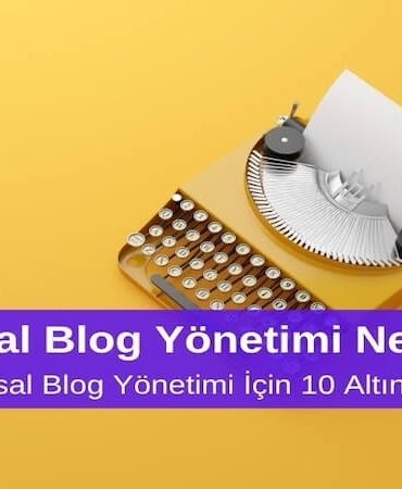 Kurumsal Blog Yönetimi Nedir? Etkili Kurumsal Blog Yönetimi için 10 Altın İpucu