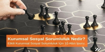 Kurumsal Sosyal Sorumluluk Nedir? Etkili Kurumsal Sosyal Sorumluluk İçin 10 Altın Öneri