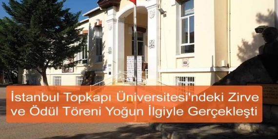 İstanbul Topkapı Üniversitesi’ndeki Zirve ve Ödül Töreni Yoğun İlgiyle Gerçekleşti