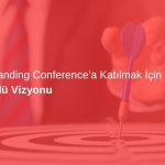 Türk Ekolü Vizyonu: Global Branding Conference'a Katılmak İçin Sebep