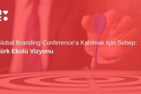 Türk Ekolü Vizyonu: Global Branding Conference'a Katılmak İçin Sebep